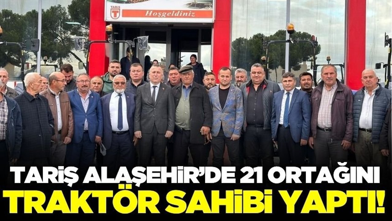 Tariş Üzüm Birliği, Alaşehirli 21 ortağa traktörlerini teslim etti!