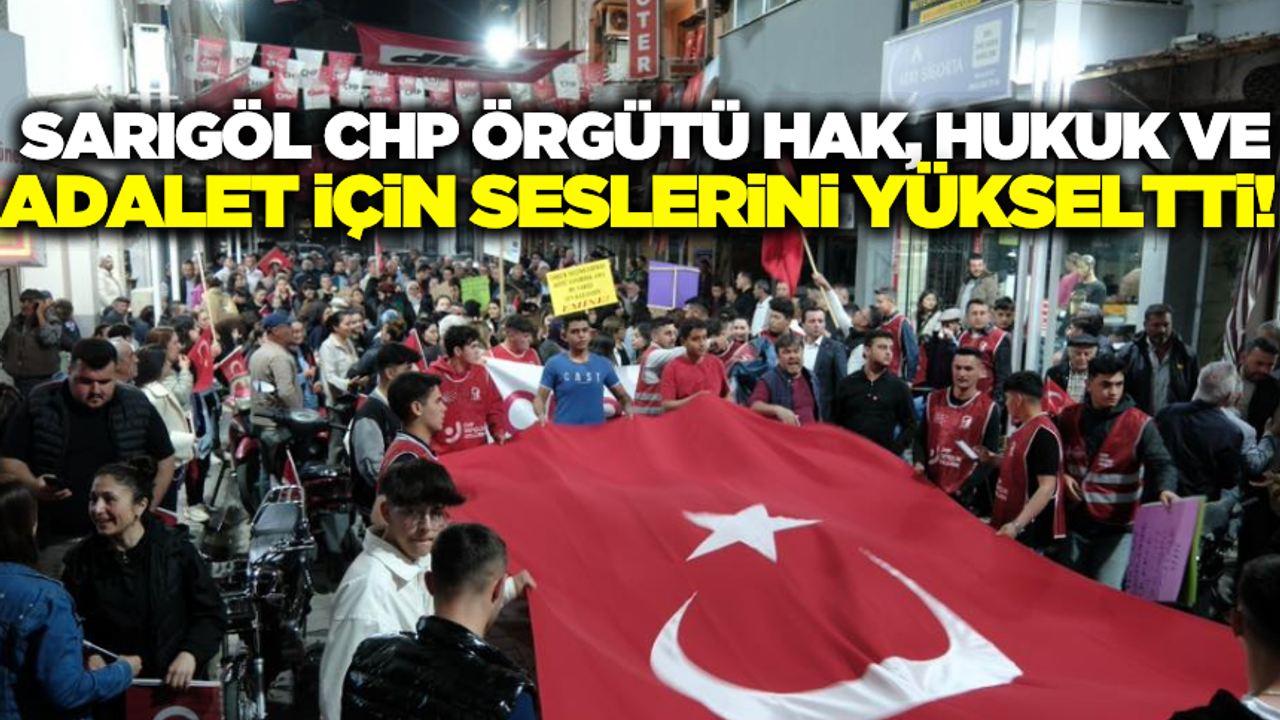 CHP Sarıgöl Örgütü’nden Adalet ve Demokrasi Çağrısı!
