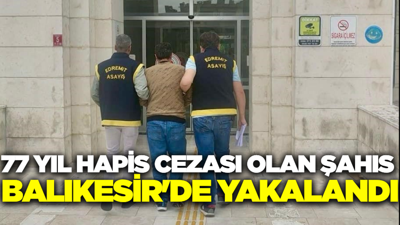 Hapis cezası bulunan şahıs Balıkesir'de yakalandı!