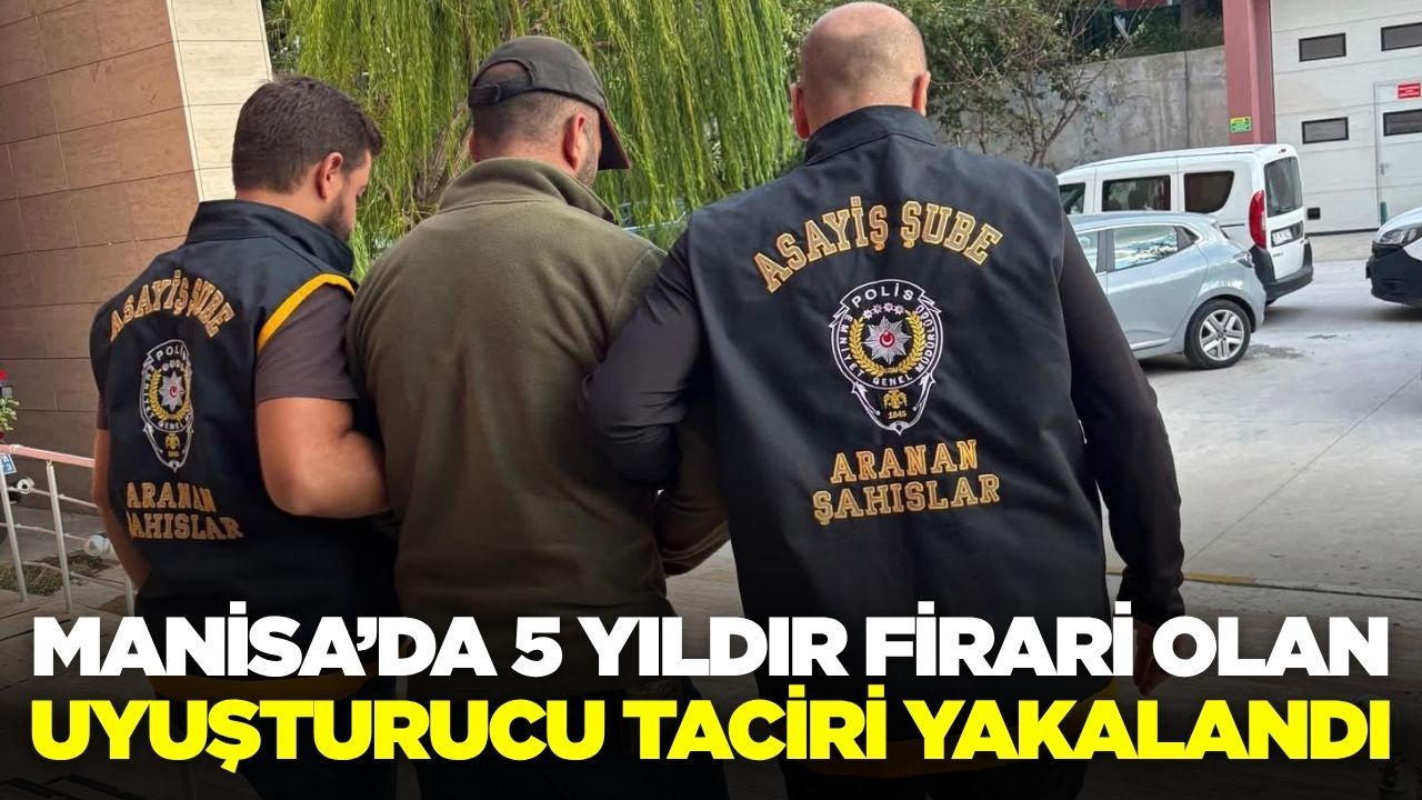 Manisa Polisi, 5 Yıldır Firari Olan Uyuşturucu Taciri Hükümlüsünü Yakaladı