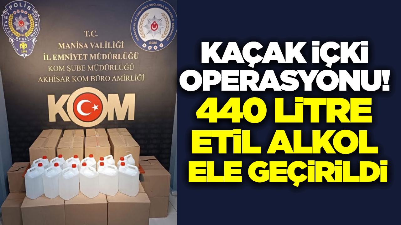 Akhisar polisinden dev operasyon: 440 litre etil alkol ele geçirildi