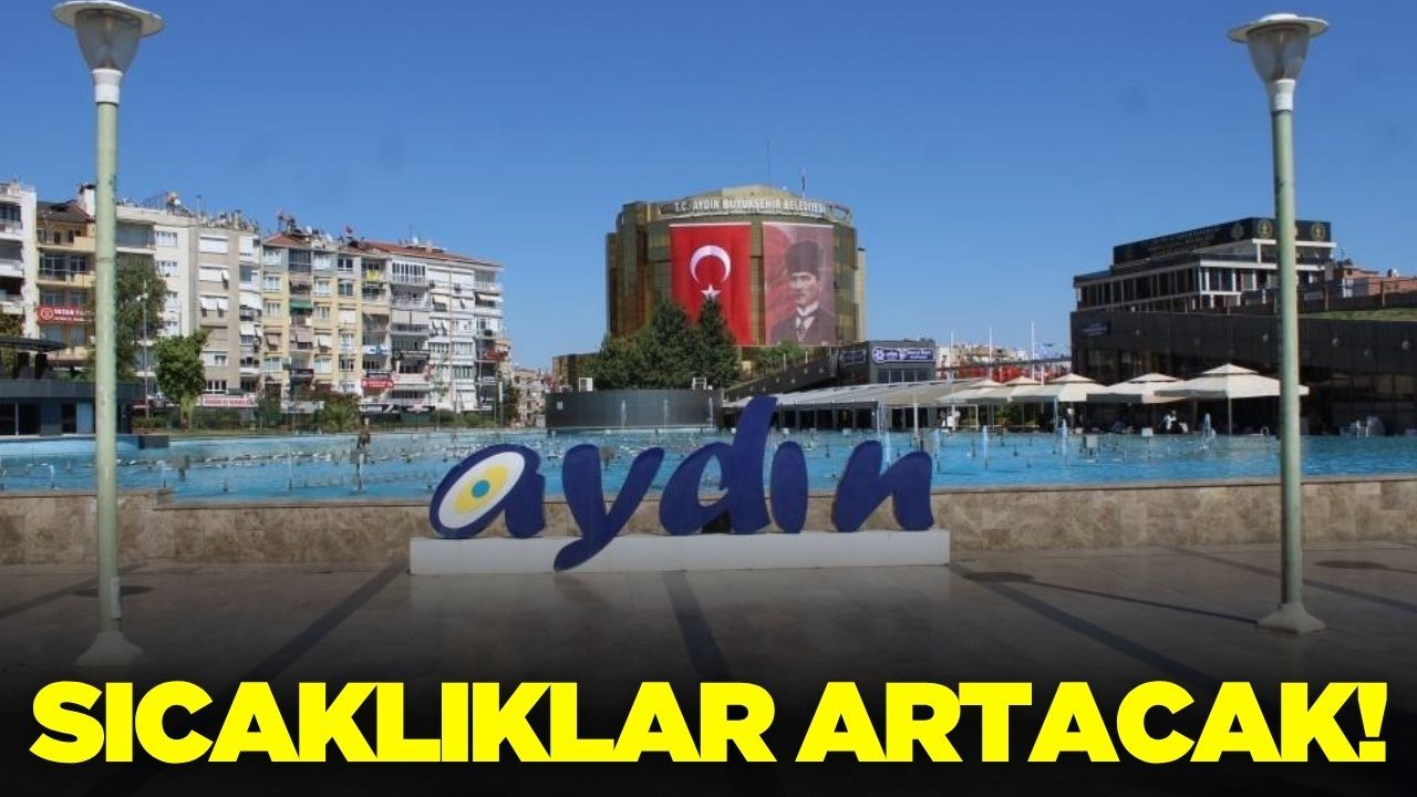 Aydın’da sıcaklıklar artacak!