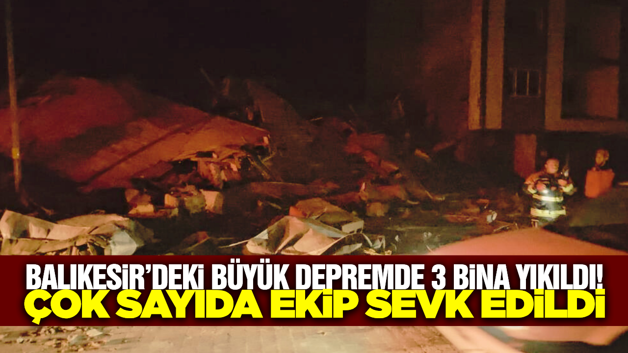 Balıkesir'de deprem sonrası 3 bina yıkıldı!