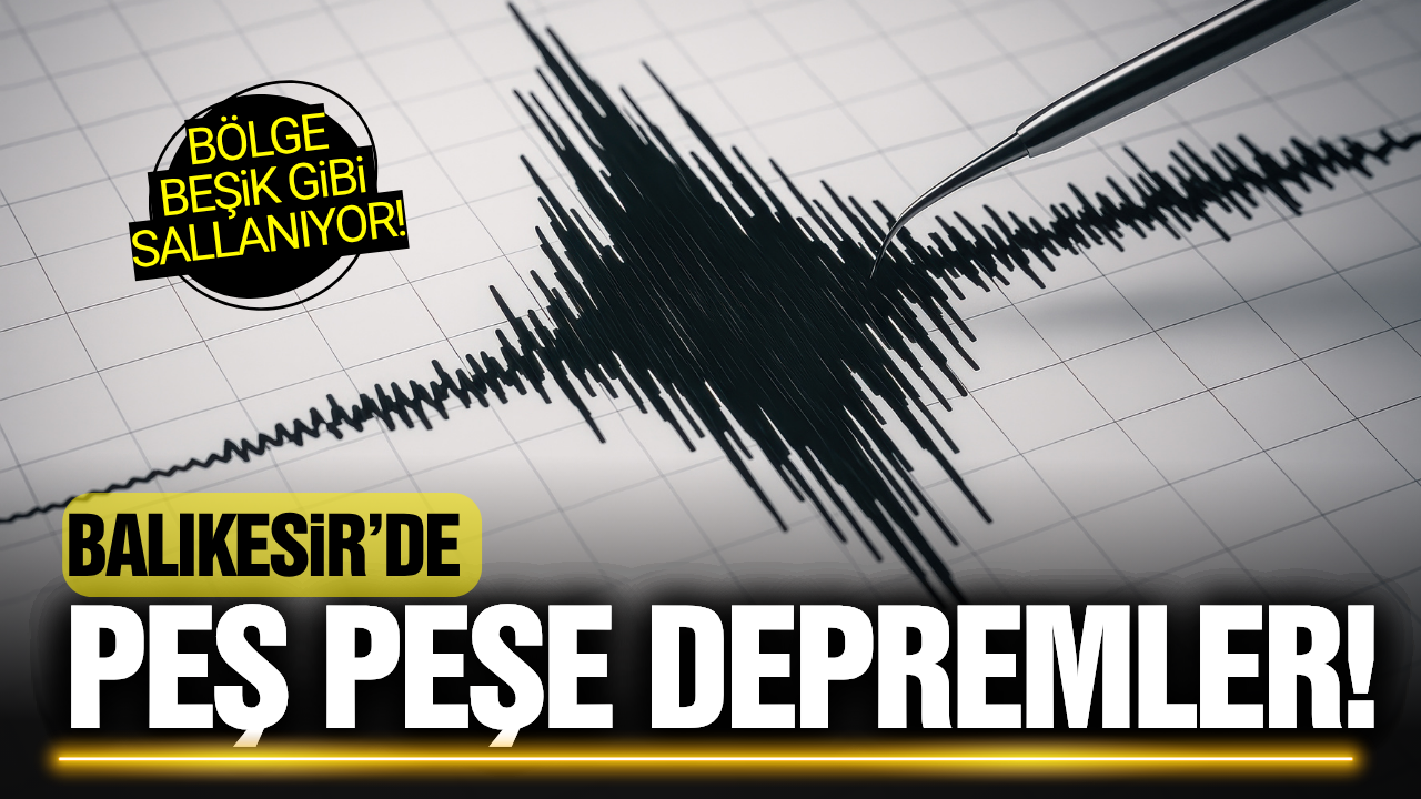 Balıkesir'de peş peşe depremler!