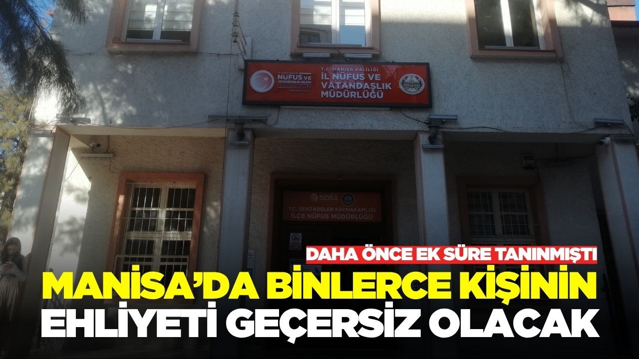 Manisa'da binlerce kişinin ehliyeti geçersiz olacak!