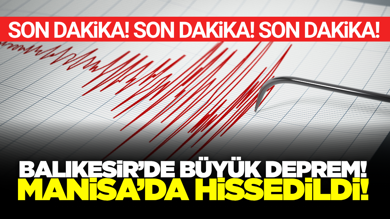 Balıkesir'de büyük deprem: Manisa'da hissedildi!