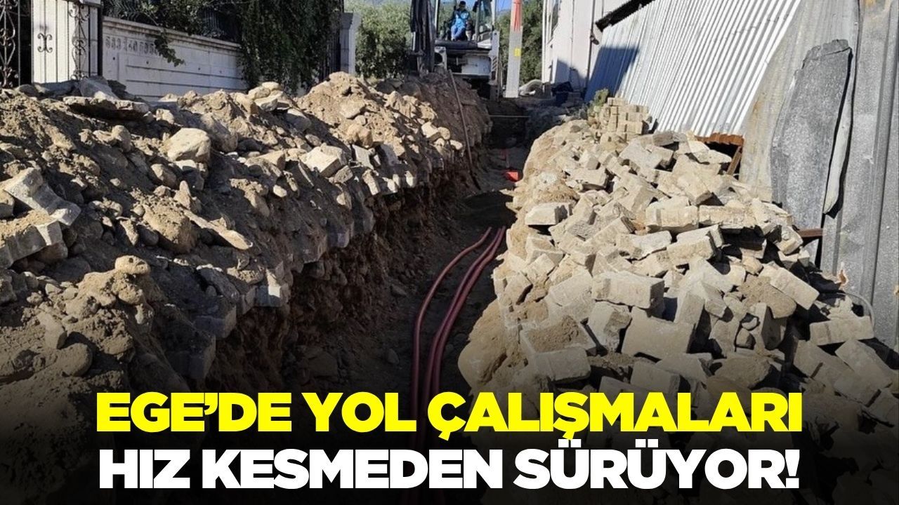 Ege'de yol genişletme çalışmaları devam ediyor