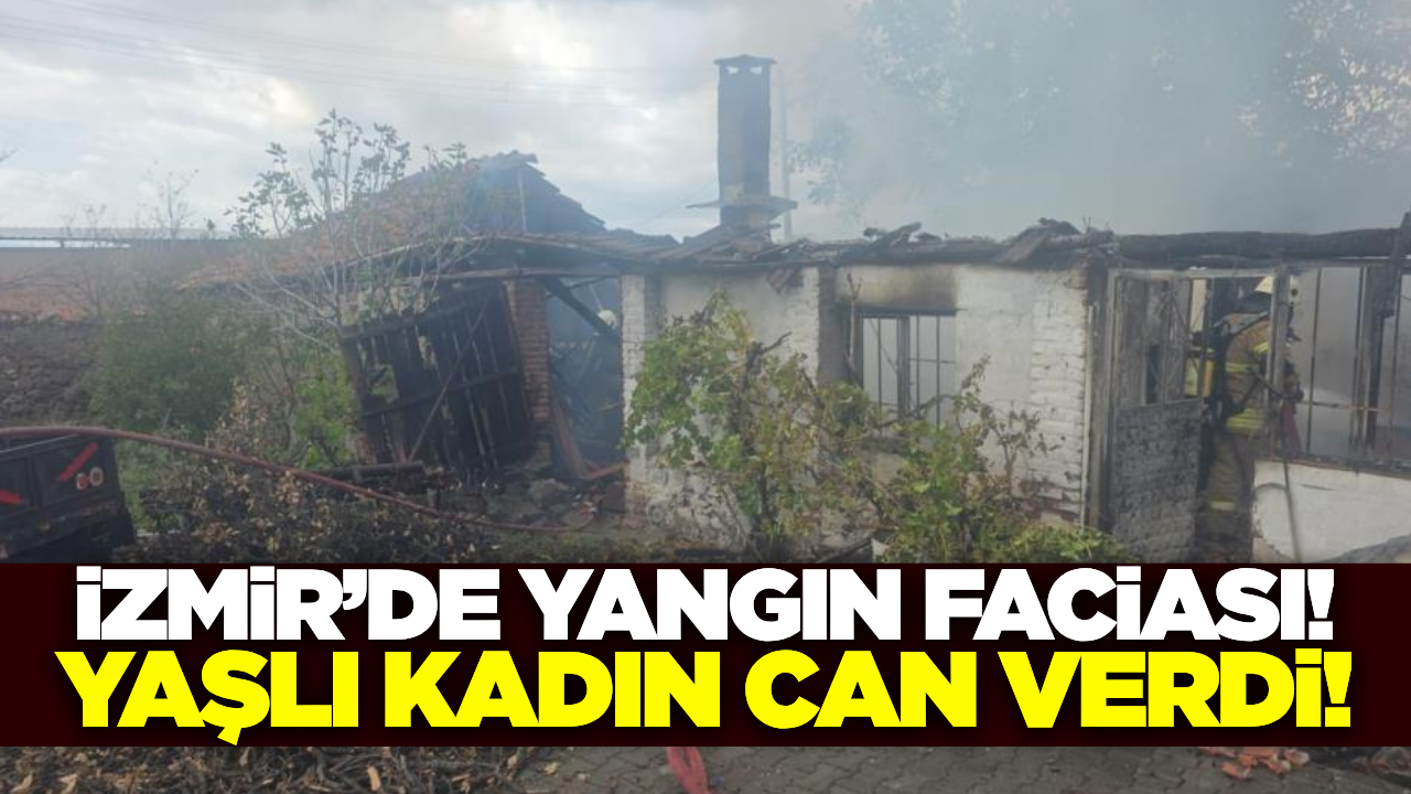 İzmir'de evde yangını: Yaşlı kadın hayatını kaybetti!