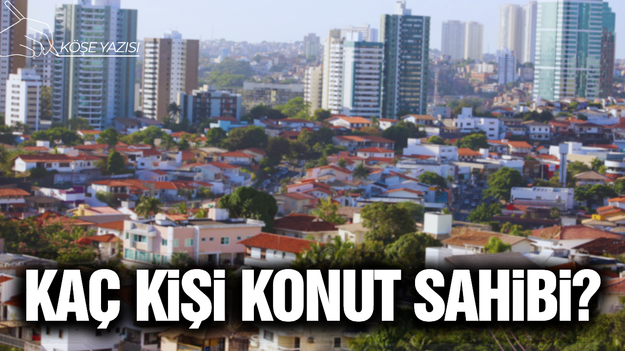 Kaç kişi konut sahibi?