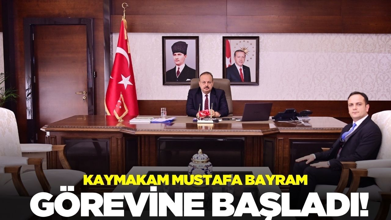 Kaymakam Bayram, görevine başladı