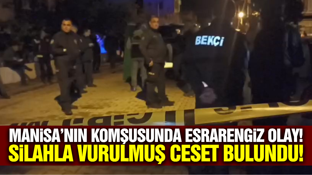 Korkunç olay: Silahla vurulmuş erkek cesedi bulundu!