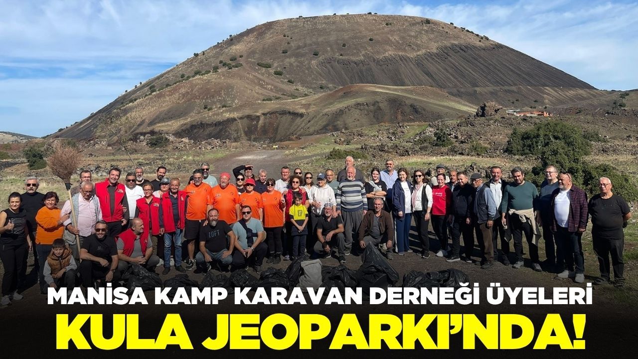 Manisa Kamp Karavan Derneği üyeleri, Kula Jeoparkı'nda!