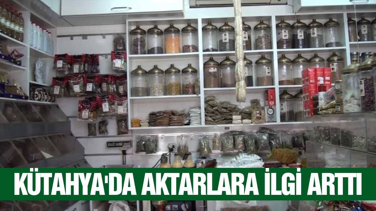 Kütahya'da aktarlara talep arttı!