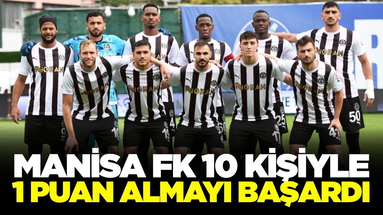 Manisa FK 10 kişi tamamladığı maçta 1 puanı aldı