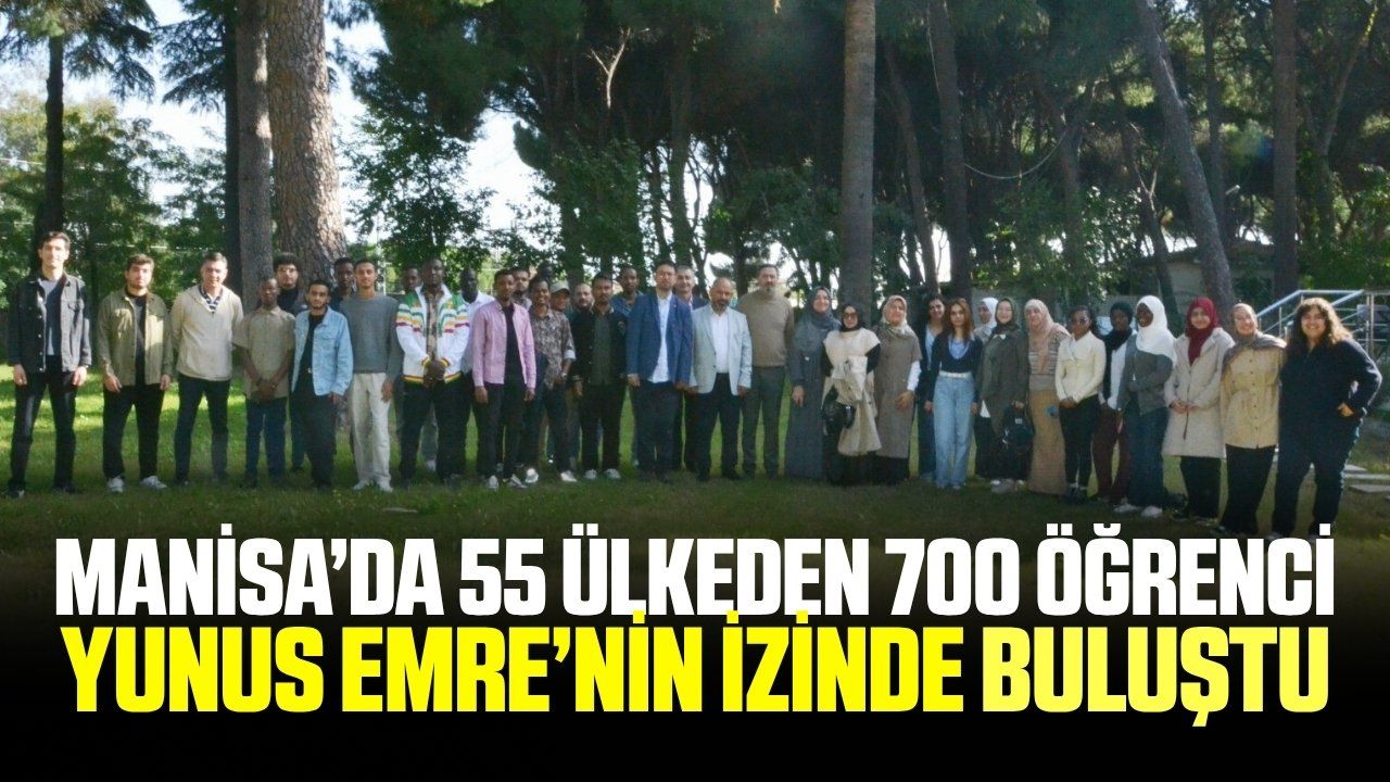 Manisa'da buluştular! 55 farklı ülkeden öğrenci