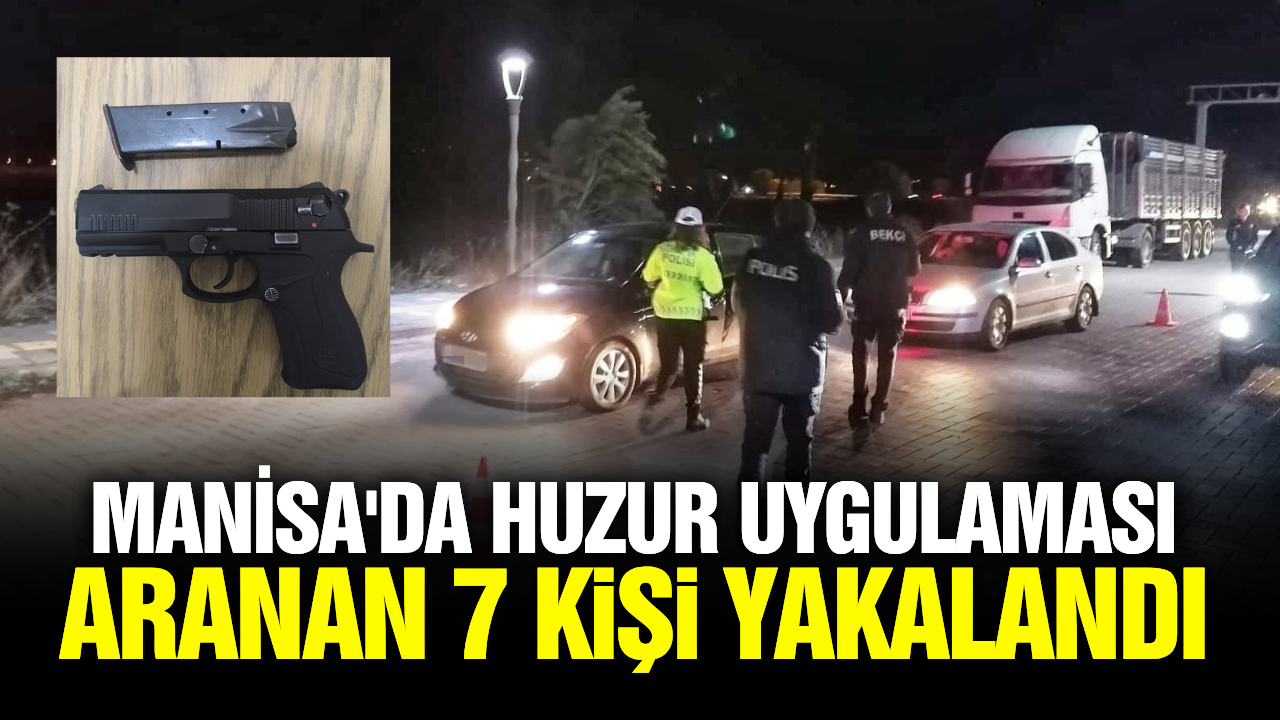 Manisa'da 'Güven Huzur Uygulaması': Çok sayıda araç ve şahıs sorgulandı!