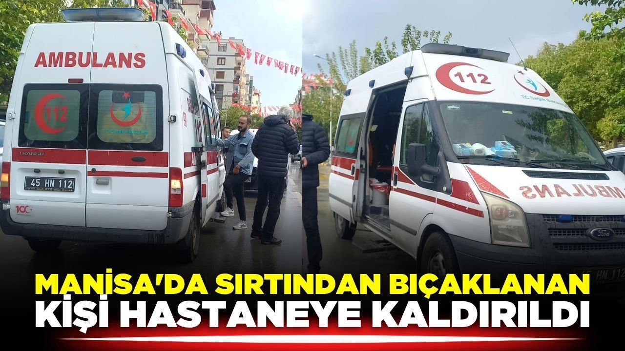 Manisa'da Bıçaklı Kavga: Bir Kişi Yaralandı