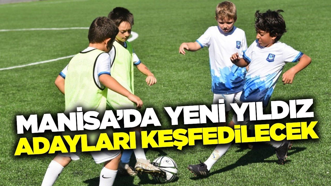 Manisa'nın yetenekleri sahaya çıkacak