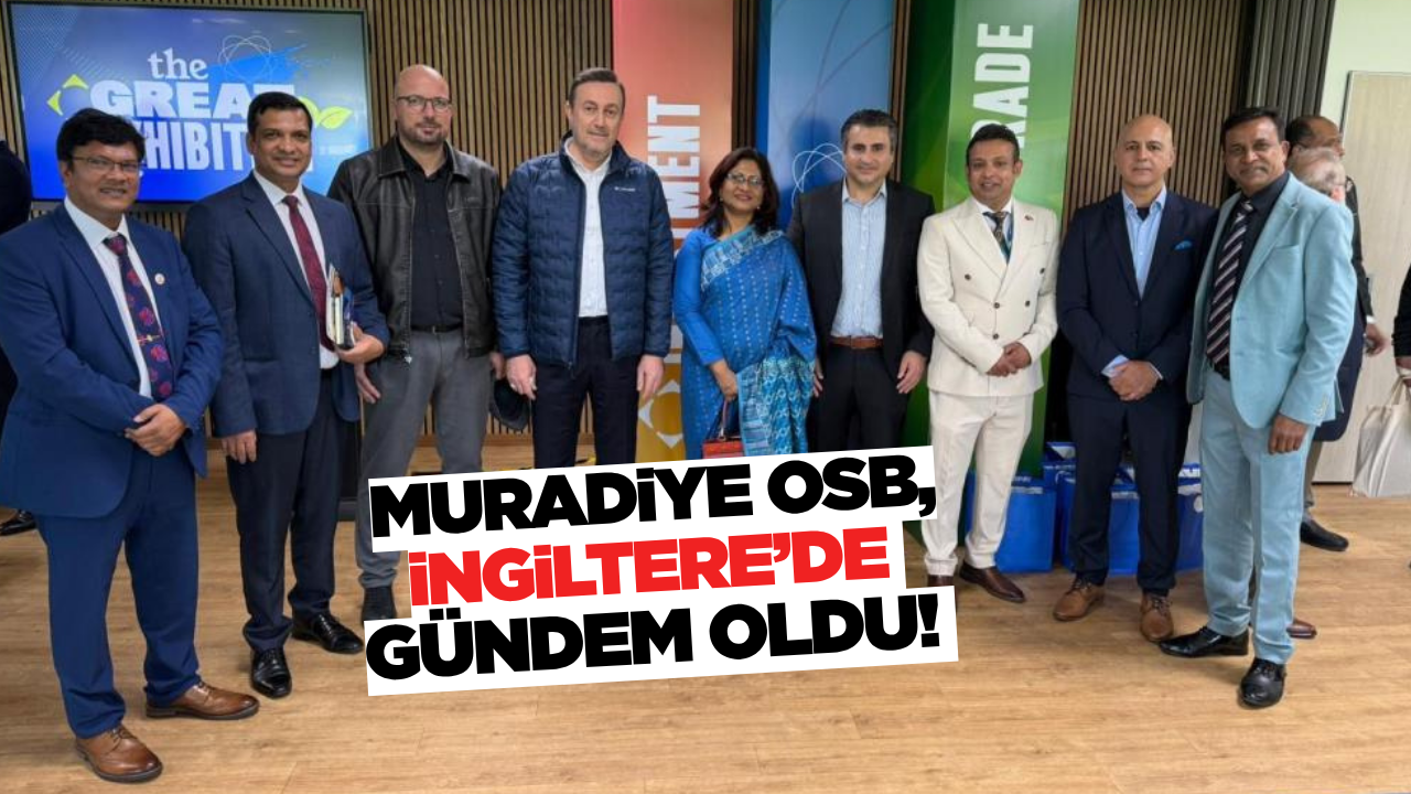 Muradiye OSB, Sanayi Gücünü İngiltere'ye Taşıdı!