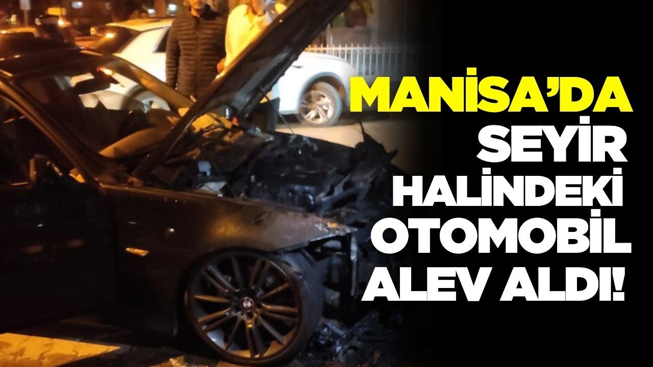 Manisa'da seyir halindeki otomobil alev aldı