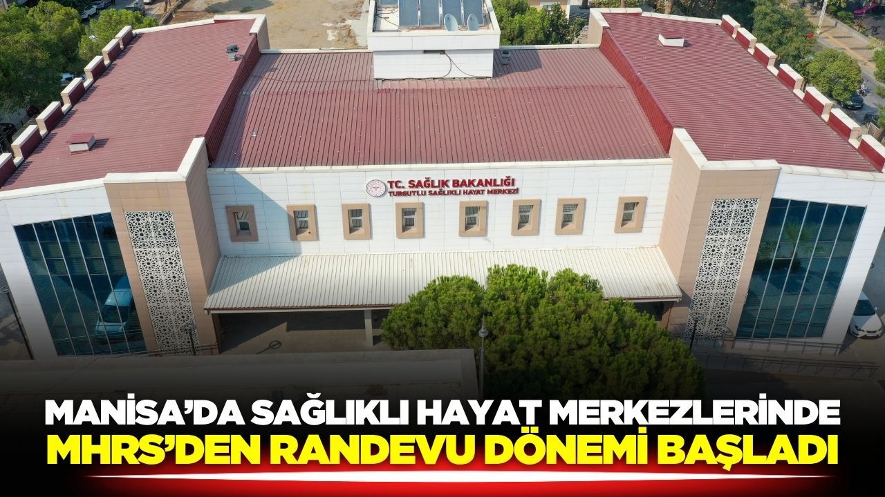 Manisa'daki Sağlıklı Hayat Merkezleri MHRS'ye açıldı!