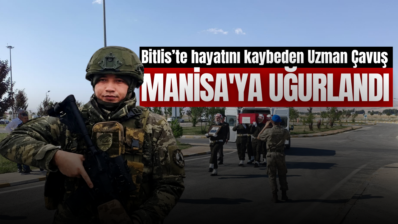 Manisalı Uzman Çavuşun naaşı Manisa'ya uğurlandı