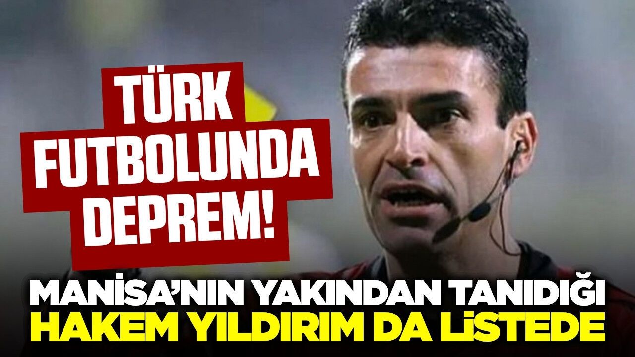 Futbolda deprem: Manisa'dan Yunus Yıldırım da listede