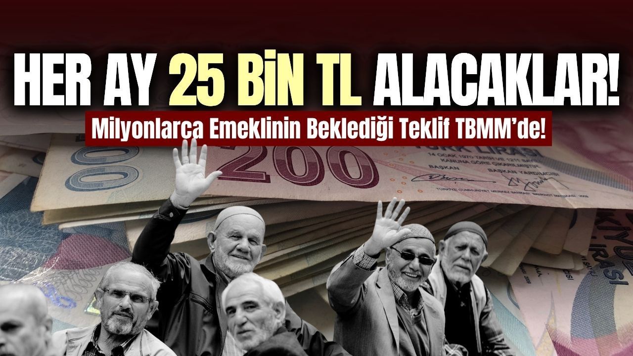 Milyonlarca Emekliyi İlgilendiriyor: 25 Bin TL’lik Teklif Meclis’te