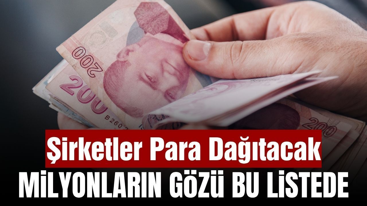 Onlarca şirket dağıtacak! Ödemeler hesaplara ne zaman yatacak?