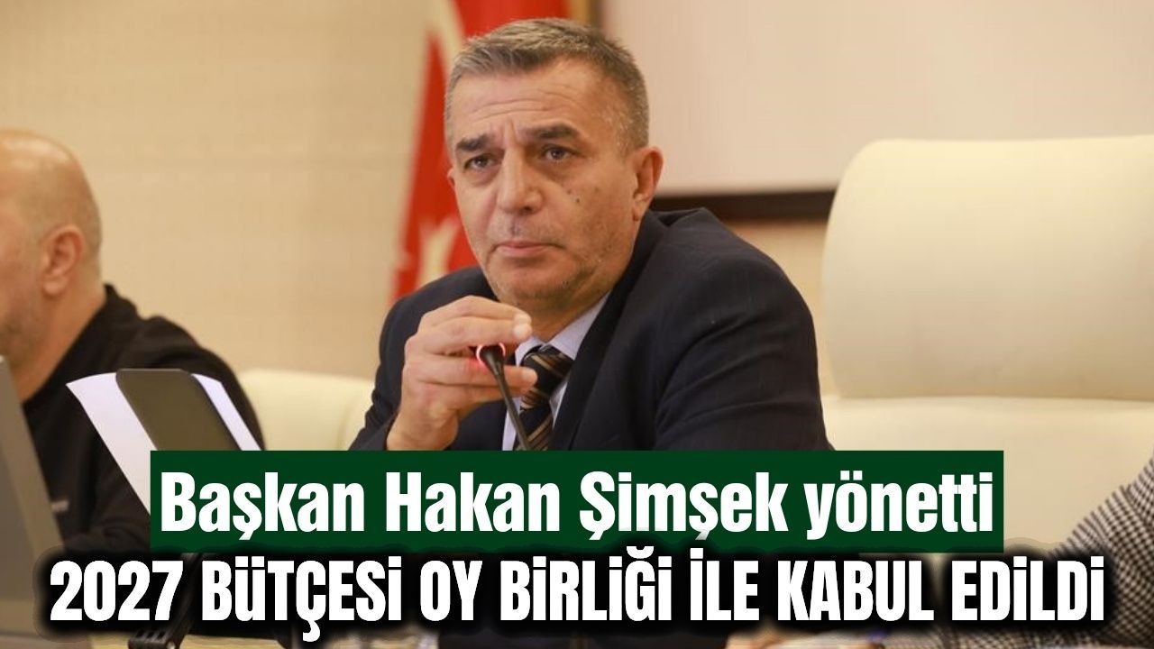 Şehzadeler'de gözler 2027 bütçesindeydi! Meclisten ortak karar çıktı