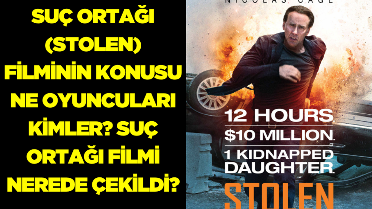 Suç Ortağı (Stolen) filminin konusu ne oyuncuları kimler? Suç Ortağı filmi nerede çekildi?