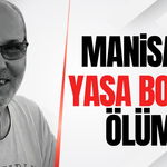 Manisa'yı yasa boğan ölüm: Okan Şenyoğurtçu hayatını kaybetti!