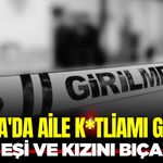 Manisa'da eşi ile kızını bıçaklayan şüpheli gözaltına alındı