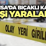 Manisa'da bıçaklı kavga! 1 yaralı