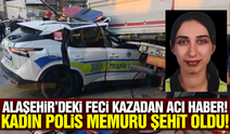 Alaşehir'deki feci kazadan ikinci acı haber: Polis memuru şehit oldu!