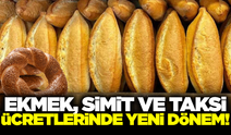 Ekmek, simit ve taksi ücretlerine yeni düzenleme!