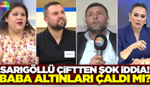 Sarıgöllü çift Show Tv'de: "Babam altınları vermiyor"