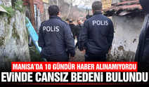 Manisa'da 10 gündür haber alınamayan kişi evinde ölü bulundu