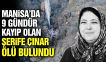 Manisa'da 9 gündür aranan kadının cansız bedeni bulundu