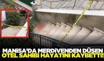 Manisa'da merdivenden düşen otel sahibi hayatını kaybetti