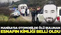 Manisa'da otomobilinde ölü bulunmuştu: Kimliği belli oldu!