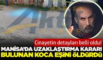 Manisa'da uzaklaştırma kararı bulunan koca, eşini sokak ortasında öldürdü