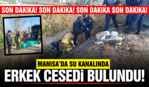 Son Dakika! Manisa'da su kanalında ceset bulundu