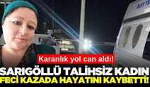 Sarıgöllü kadının acı sonu: Feci kazada hayatını kaybetti!