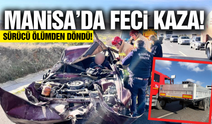 Manisa'da otomobil tıra arkadan çarptı: Sürücü ölümden döndü!