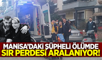 Manisa'daki şüpheli ölümde yeni gelişme!