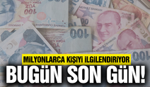 Milyonlarca kişiyi ilgilendiriyor: Bugün son gün...