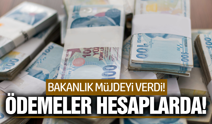 Bakanlık duyurdu: 15,9 milyar liralık ödeme hesaplarda!
