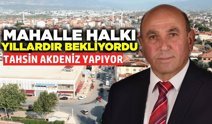 Tahsin Akdeniz, "Hizmetlerim mahallemize hayırlı olsun"