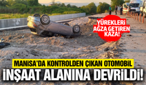 Manisa'da devrilen otomobilden mucizevi kurtuluş!